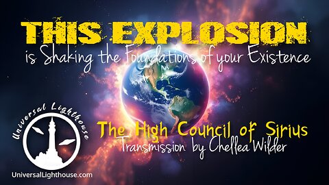 This Explosion is Shaking the Foundations of your Existence ~ The High Council of Sirius