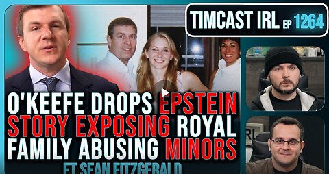O'Keefe Drops EPSTEIN STORY Exposing British Royal Family Abusing Minors - Timcast IRL