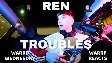 IT'S WARRP WEDNESDAY!!! We React To Ren's Acoustic Version Of Troubles #MentalHealth