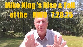 MikE.KING Rise & Fall of the NWO 6. 7/29/25. PLEASE SHARE!