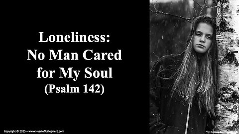 Loneliness: No Man Cared for My Soul (Psalm 142), a daily Bible study from www.HeartofAShepherd.com.