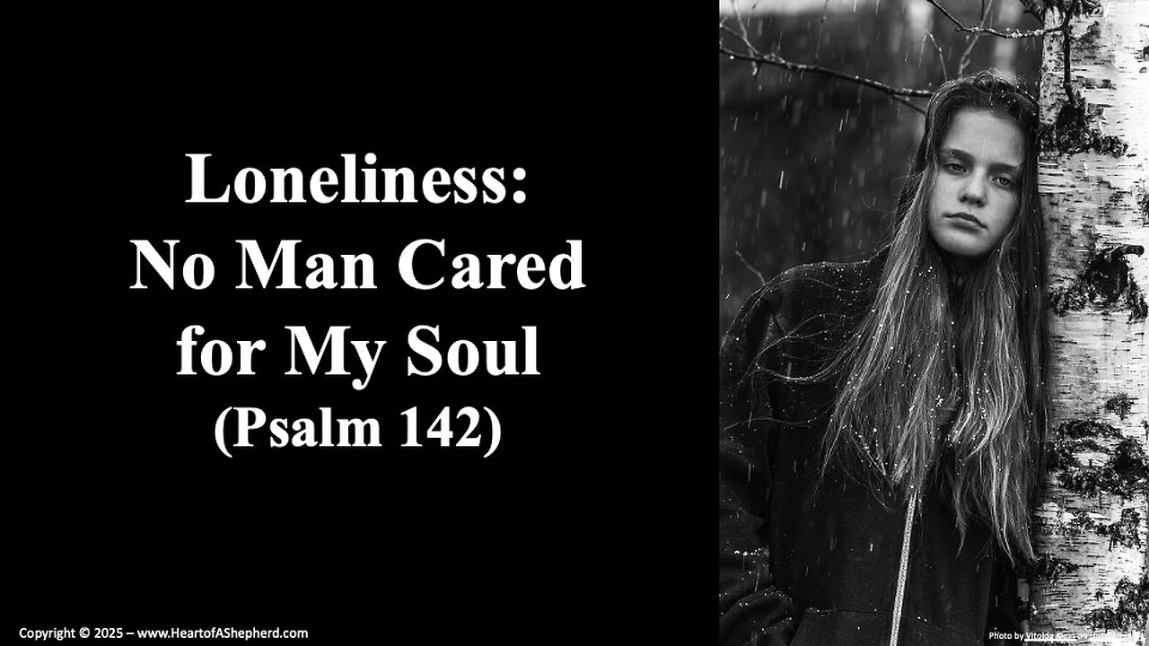 Loneliness: No Man Cared for My Soul (Psalm 142), a daily Bible study from www.HeartofAShepherd.com.