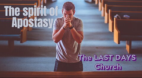 # 96 The spirit of Apostasy and the Last Days Church; The Church at Laodicea. Revelation 3