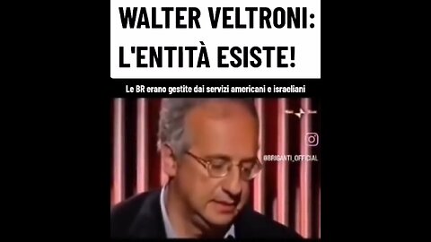 Con un sussulto di onestà intellettuale Walter Veltroni ammette l'esistenza di una "Entità", che è al di sopra dello Stato, che manovra e decide sulle scelte politiche
