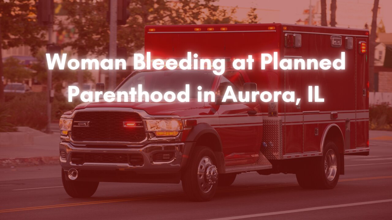 Woman Bleeding at Planned Parenthood in Aurora, IL