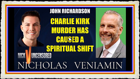 John Richardson Discusses Charlie Kirk Murder Has Caused A Spiritual Shift with Nicholas Veniamin