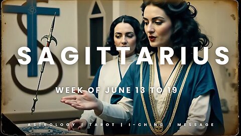 SAGITTARIUS Week of JULY 13 to 19
