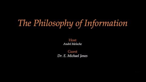 The Philosophy of Information with Dr. E. Michael Jones