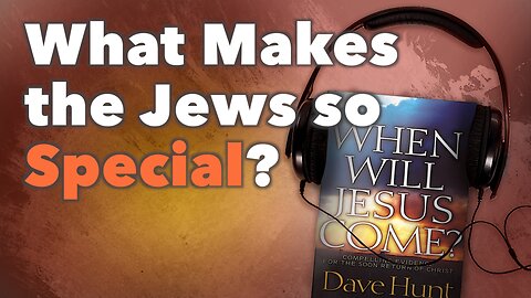 What Makes the Jews So Special?