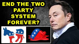 The End of the GOP and Democrats as We Know It? Elon’s “America Party"