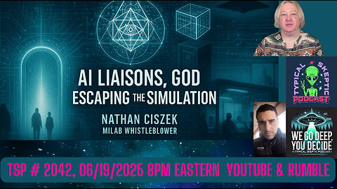 AI LIASONS , GOD & ESCAPING THE SIMUALATION - NATHAN CISZEK - TSP # 2042