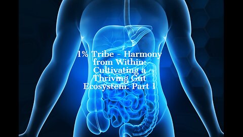 1% Tribe - Harmony from Within: Cultivating a Thriving Gut Ecosystem. Part 1