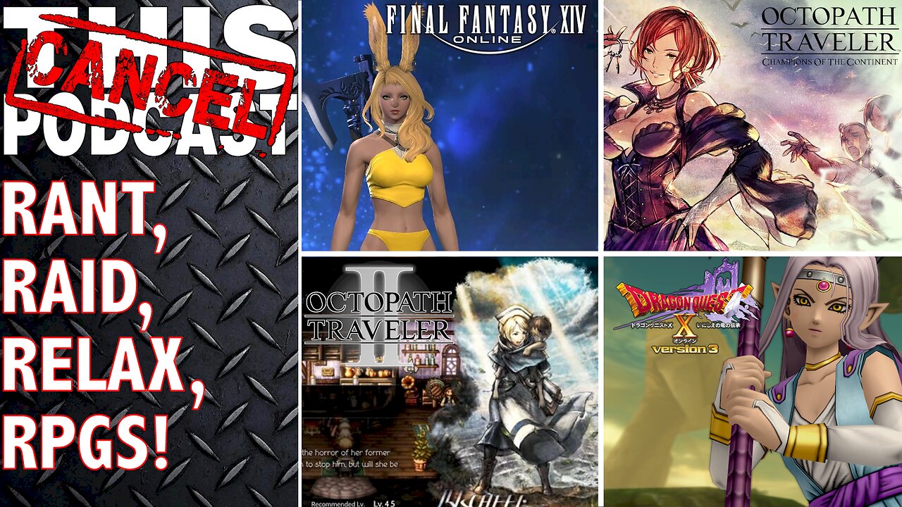RANT, RAID, RELAX, RPGS: Final Fantasy XIV, Dragon Quest X, Octopath II & COTC! - CTP GAMING