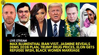 MAX BLUMENTHAL IN IRAN, JASMINE CROCKETT DEMS PLAN, TRUMP ORDER, ELON REFUGEES, BLACK WOMEN MARRIAGE