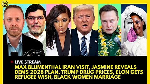 MAX BLUMENTHAL IN IRAN, JASMINE CROCKETT DEMS PLAN, TRUMP ORDER, ELON REFUGEES, BLACK WOMEN MARRIAGE