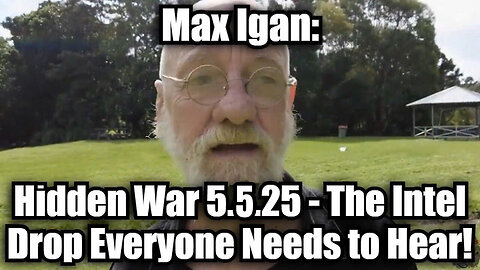Max Igan: Hidden War 5.5.25 - EXPOSE THE CRIME - Intelligence news everyone needs to hear!