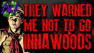 They Warned Me Not To Go In | 4chan /x/ Innawoods Greentext Stories Thread