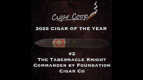 2025 Cigar of the Year Countdown: #2: The Tabernacle Knight Commander by Foundation Cigar Co.