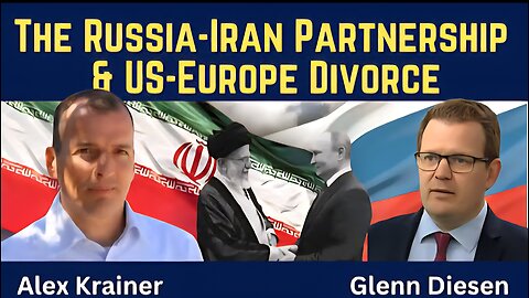 Alex Krainer: The Russia-Iran Partnership & US-Europe Divorce