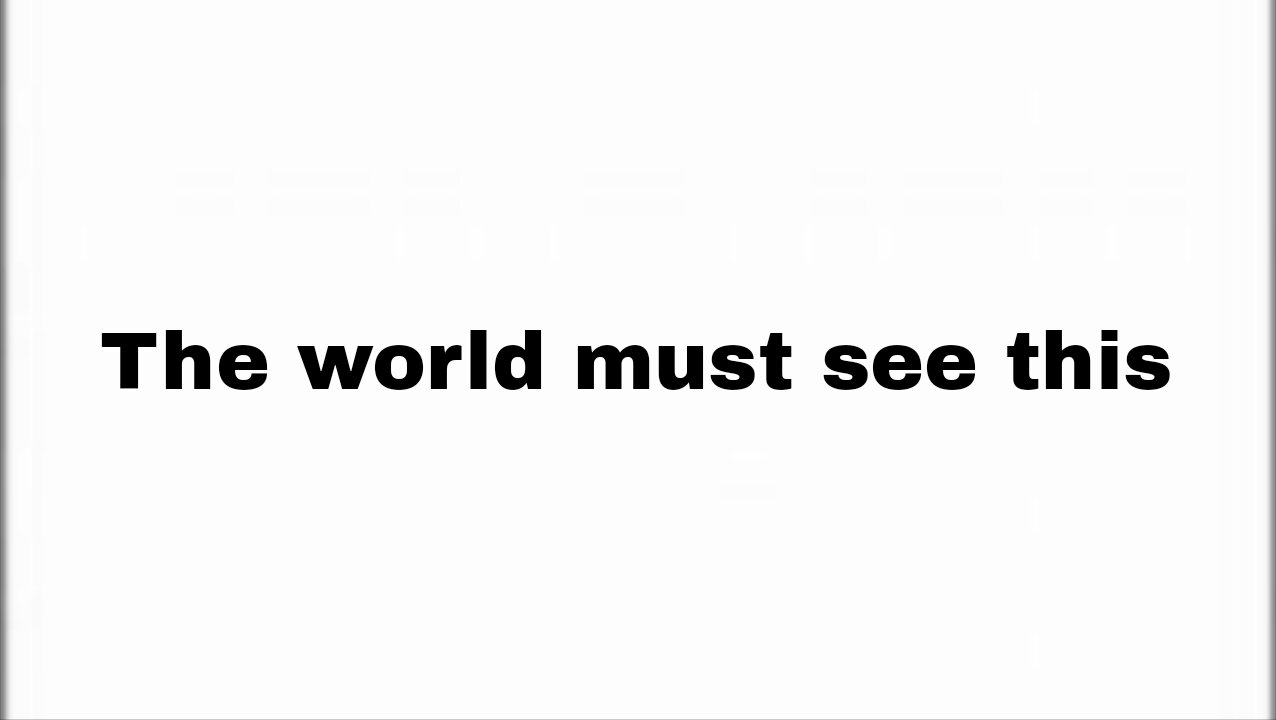 The world must see this