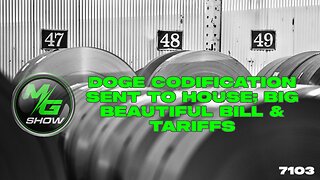 DOGE Codification Sent to House; Big Beautiful Bill & Tariffs