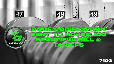 DOGE Codification Sent to House; Big Beautiful Bill & Tariffs