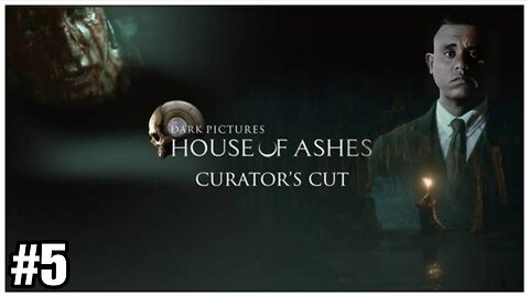 The Dark Pictures Anthology | House Of Ashes | Curator's Cut | Part 5