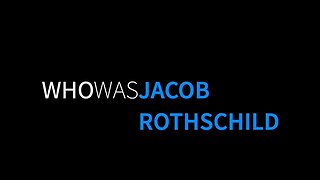 WHO WAS JACOB ROTHSCHILD? | KNOW YOUR ENEMIES