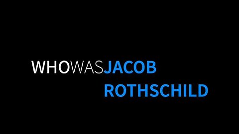 WHO WAS JACOB ROTHSCHILD? | KNOW YOUR ENEMIES