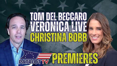 Patriot TV: Tom Del Beccaro and Veronica With Christina Bobb and More