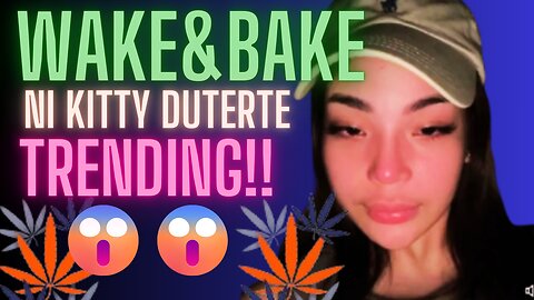 KITTY DUTERTE ‘WAKE & BAKE’ CONTROVERSY LUMALALA! ALAM MO NA BA ITO??