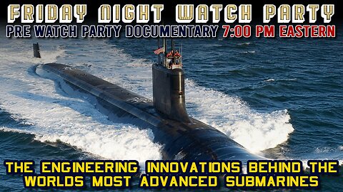 Friday Night Pre Watch Party Documentary | Engineering Behind the Most Advanced Submarines