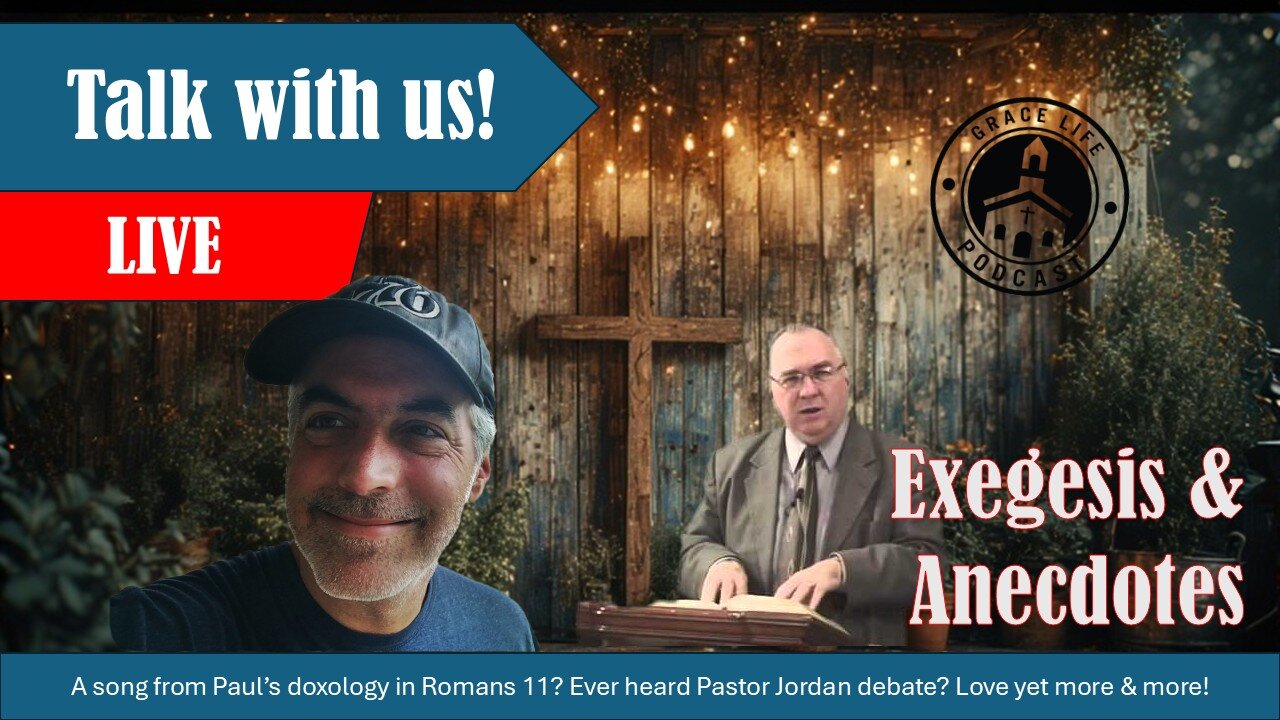 Exegesis & Anecdotes | Grace Life Podcast | Joel & Friends