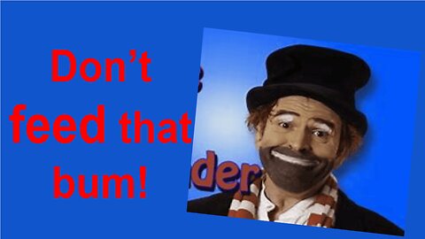 Don't Feed that Bum!