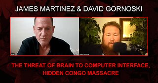 The Threat of Brain to Computer Interface, Hidden Congo Massacre w/ James Martinez