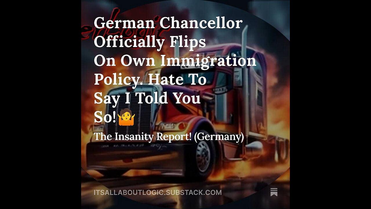 German Chancellor Officially Flips On Own Immigration Policy. Hate To Say I Told You So!🤷