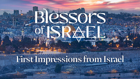 Blessors of Israel Podcast Episode 73: First Impressions from Israel