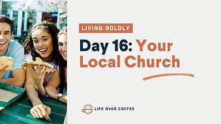 Day 16 – Living Boldly: Your Local Church