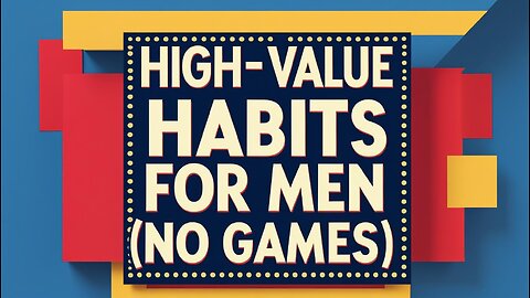 High-Value Habits for Men: Respect, Purpose, and Standards (No Games)