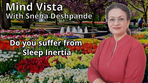 Mind Vista - Do you suffer from Sleep Inertia Presented by Sneha Deshpande
