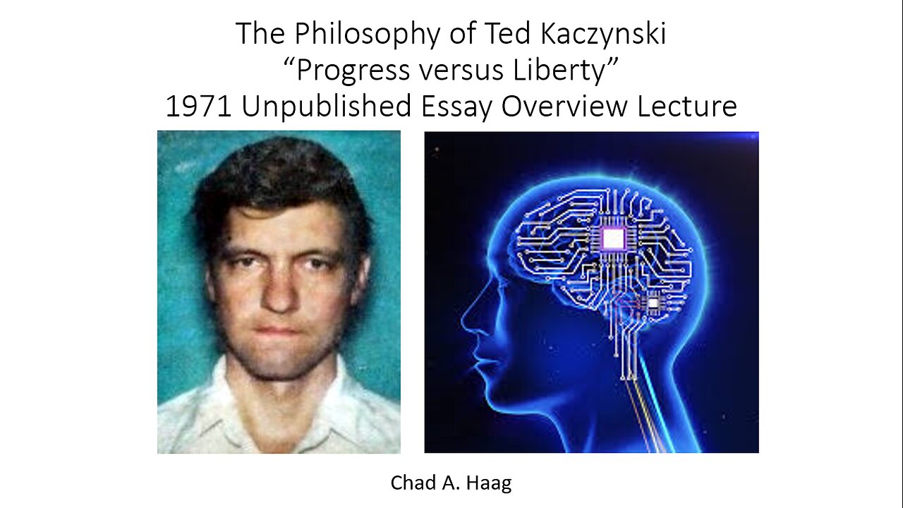 The Early Ted Kaczynski “Progress versus Liberty”1971 Unpublished Essay Overview Lecture