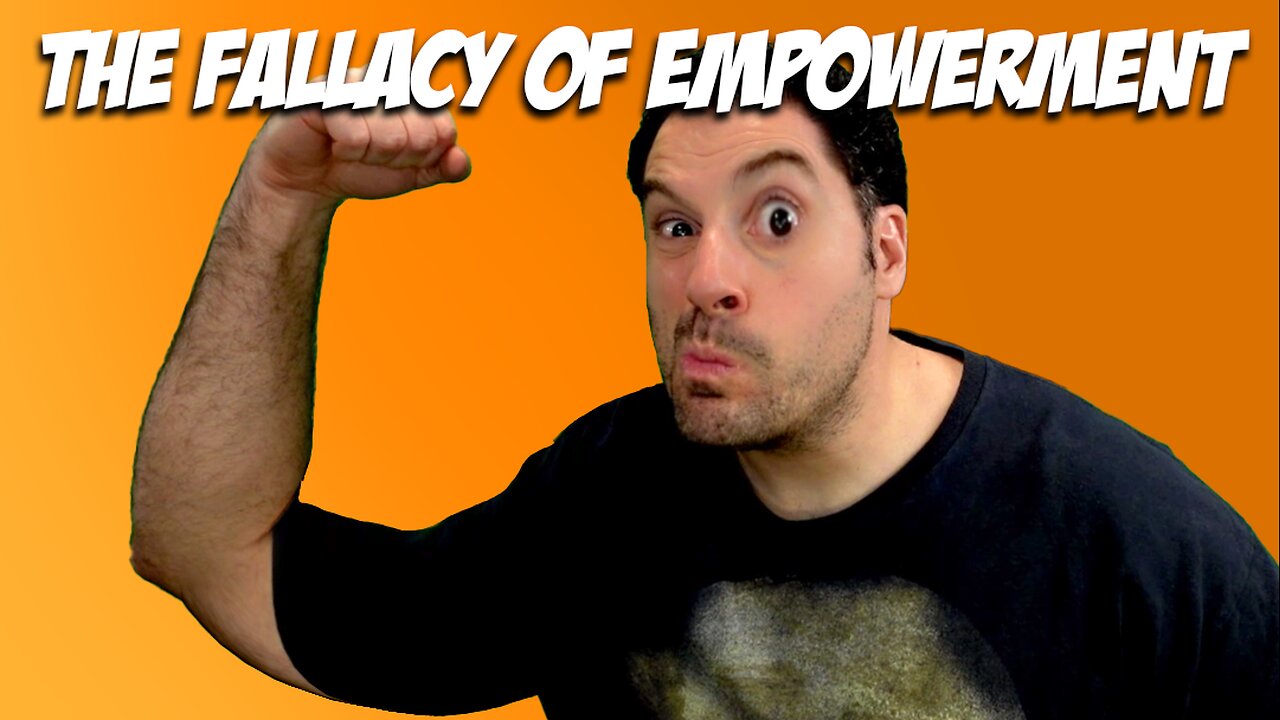 The Empowerment Fallacy (And Other Stuff)