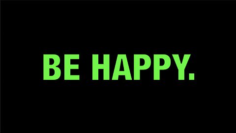 be happy.