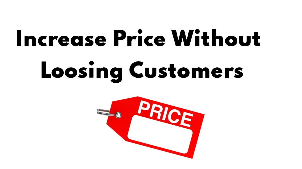How To Increase Your Prices without loosing Customers