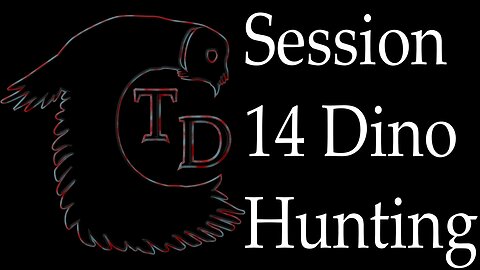 The Darkness Collective - Session 14 - Dino Hunting