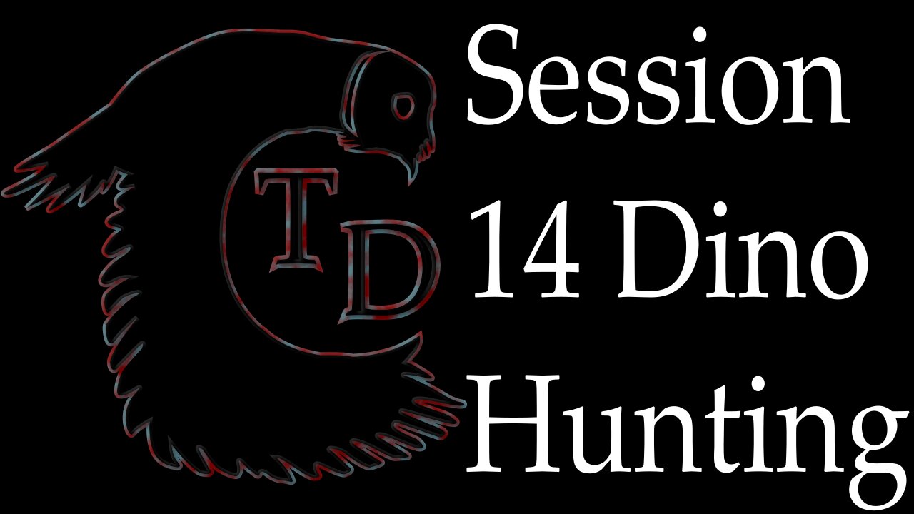The Darkness Collective - Session 14 - Dino Hunting