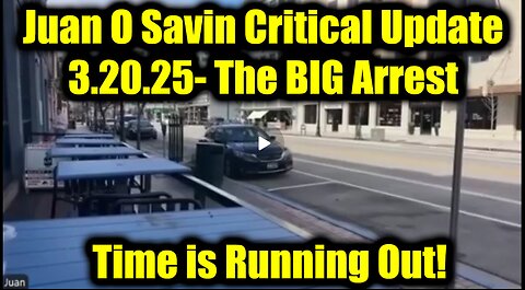 Juan O Savin Critical Update 3.20.25 - The BIG Arrest? Time is Running Out!