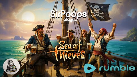 SirPoops plays... Sea of Thieves w/Friends!