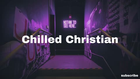 chilled christian - living water | indie pop r&b lofi chill music to relax, study, work to