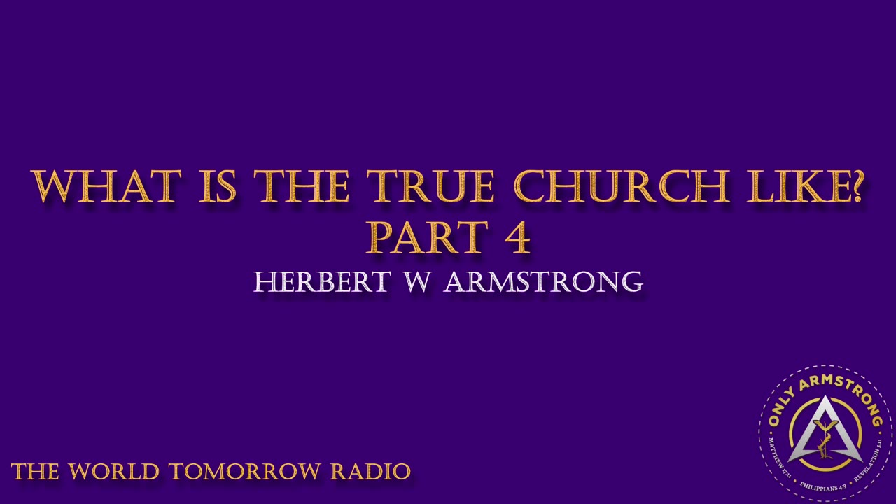 The World Tomorrow Radio: What is the True Church Like? Part 4